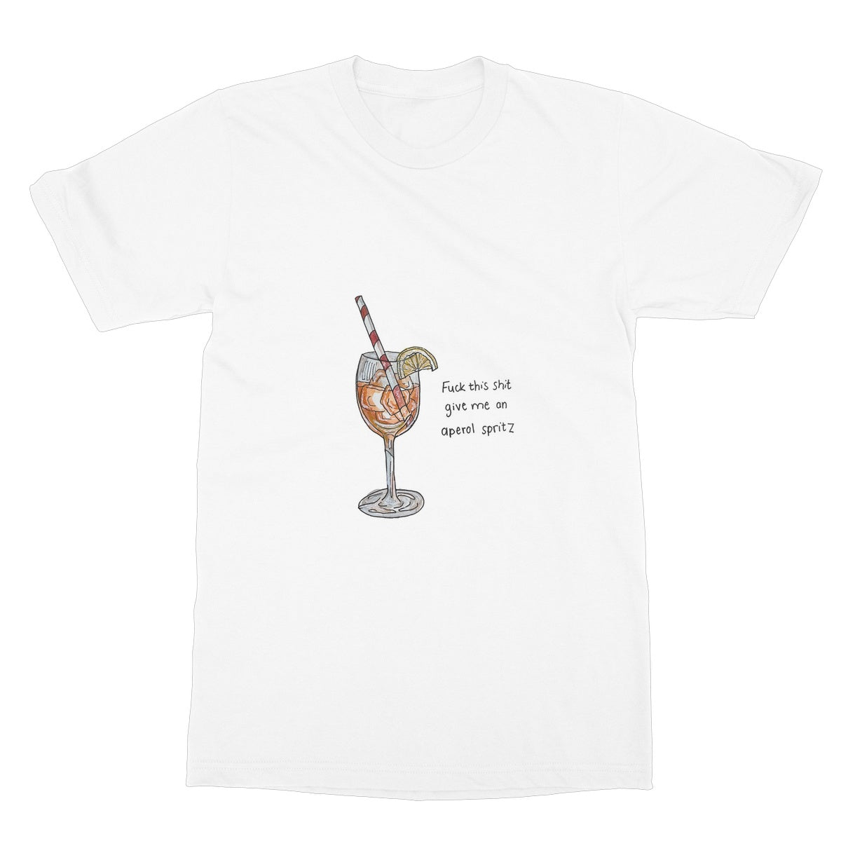 fuck this shit give me an aperol spritz Softstyle T-Shirt