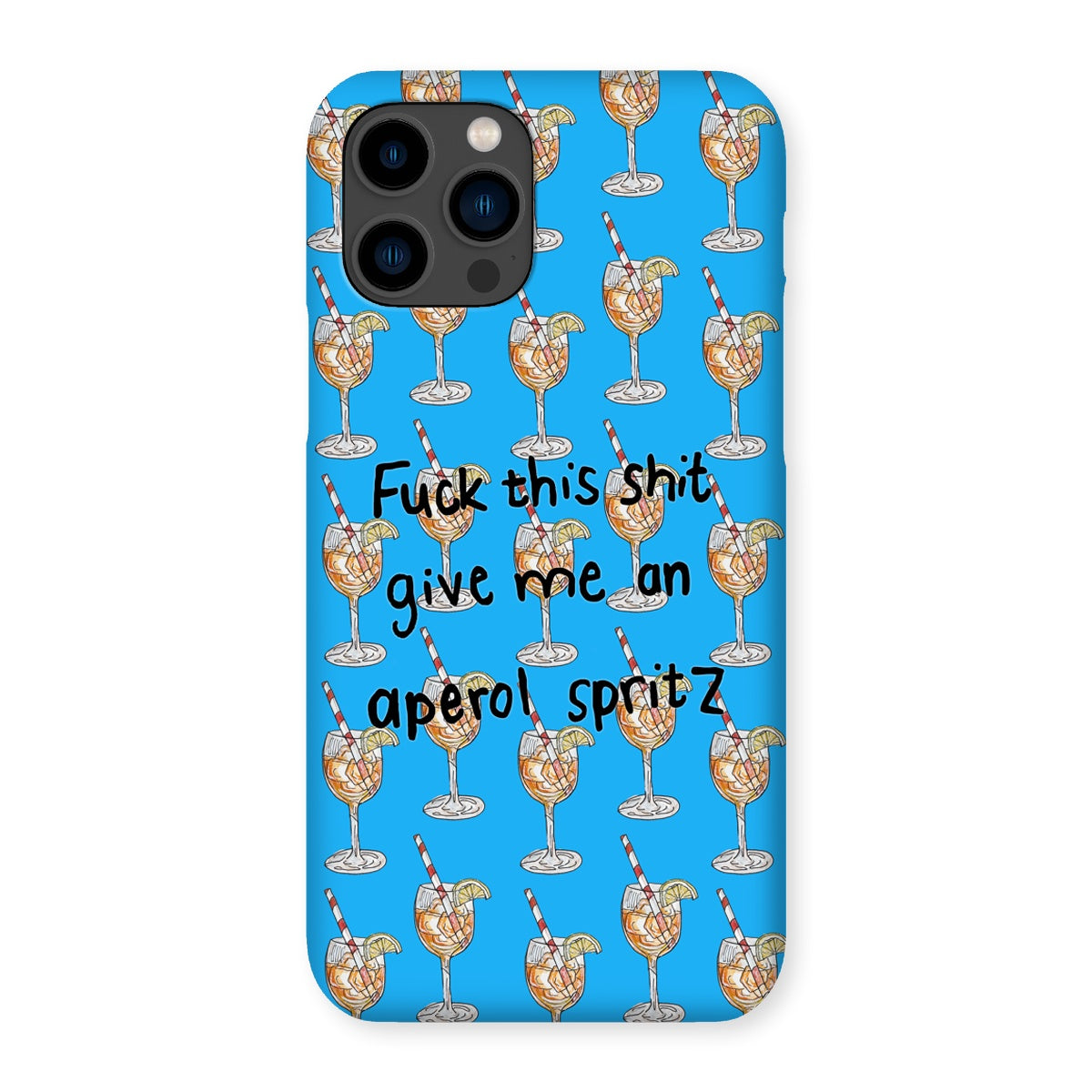 fuck this shit give me an aperol spritz Snap Phone Case