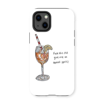 fuck this shit give me an aperol spritz Tough Phone Case