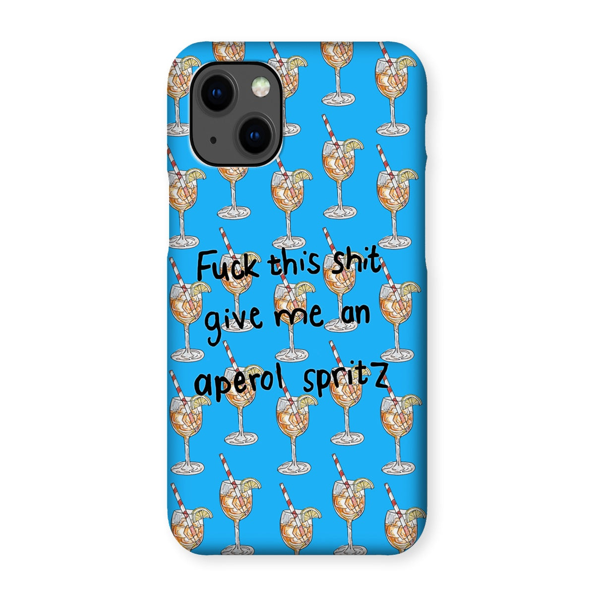 fuck this shit give me an aperol spritz Snap Phone Case