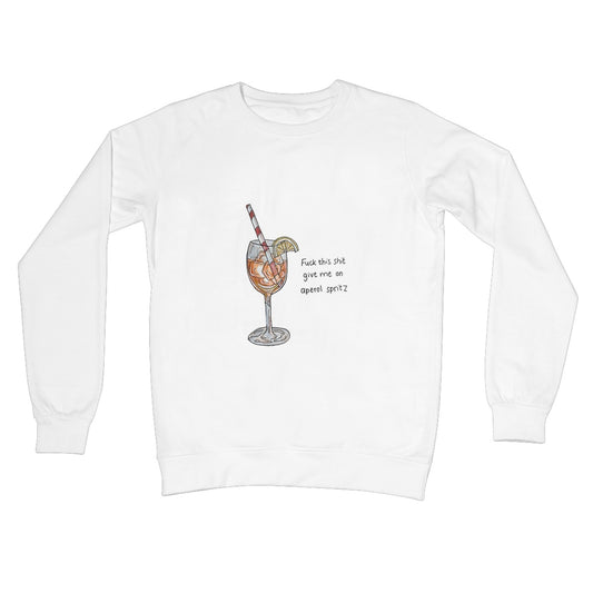 fuck this shit give me an aperol spritz Crew Neck Sweatshirt