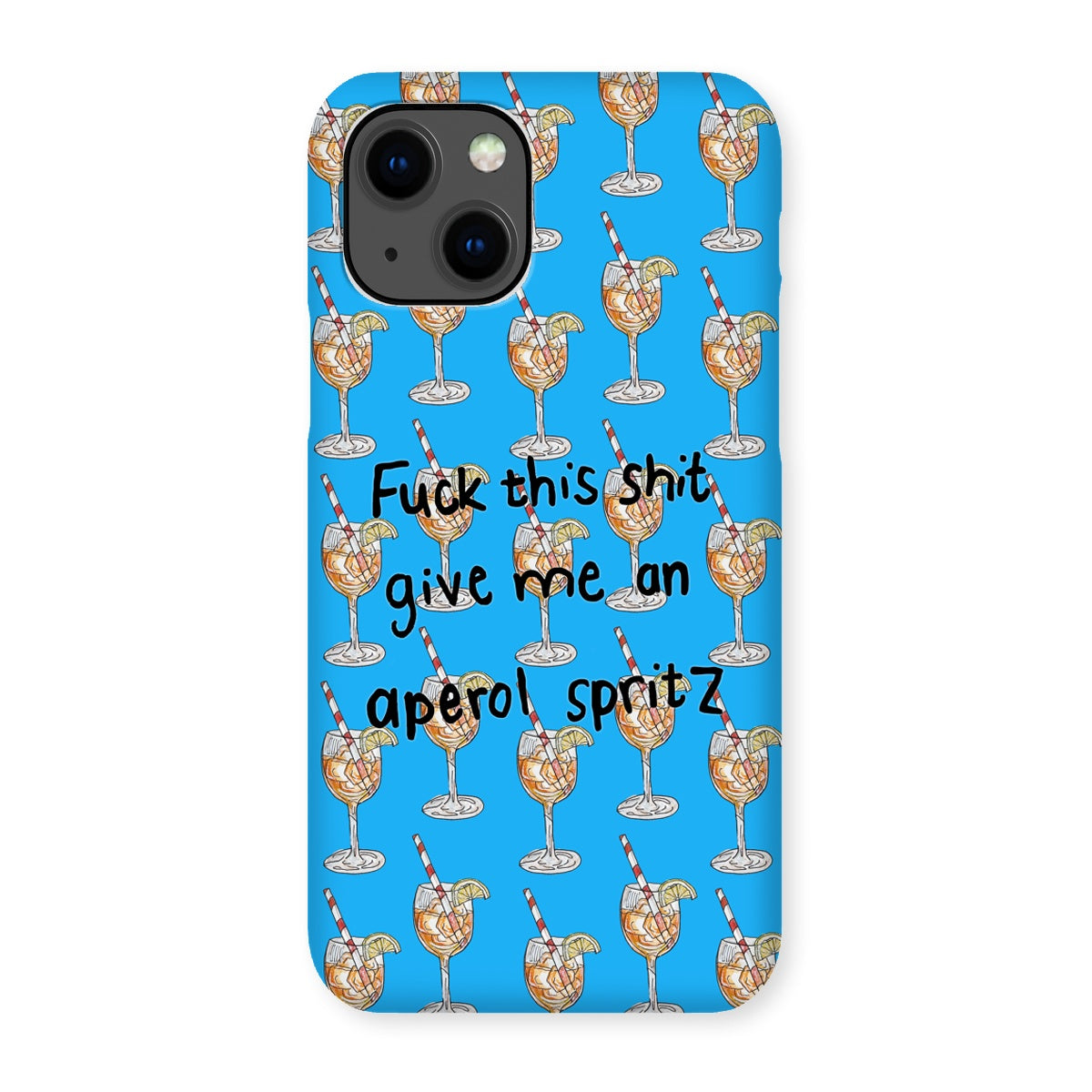 fuck this shit give me an aperol spritz Snap Phone Case