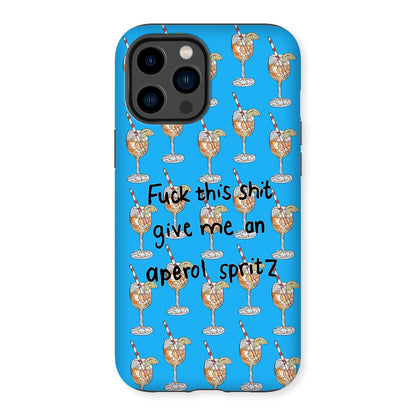 fuck this shit give me an aperol spritz Tough Phone Case